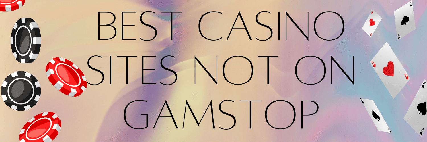 Explore the Best Casinos That Don't Use GamStop